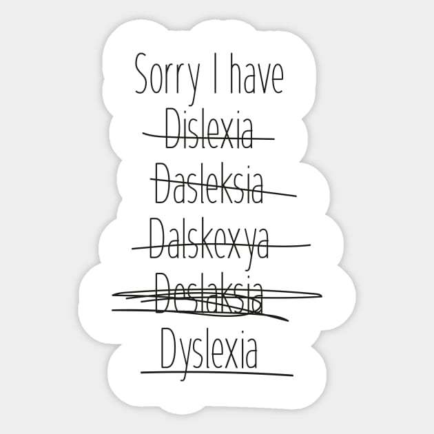 Sorry I have dyslexia Sticker by FridaJohanssonArt